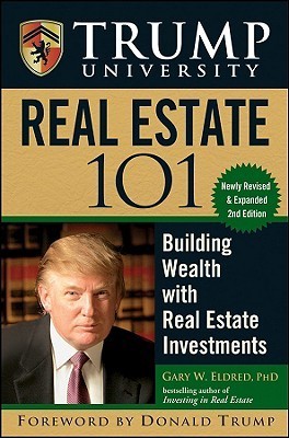 Book cover of Trump University Real Estate 101: Building Wealth With Real Estate Investments by Gary W. Eldred, Donald J. Trump (Foreword)
