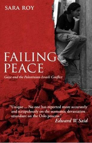 Book cover of Failing Peace: Gaza And The Palestinian-Israeli Conflict by Sara Roy