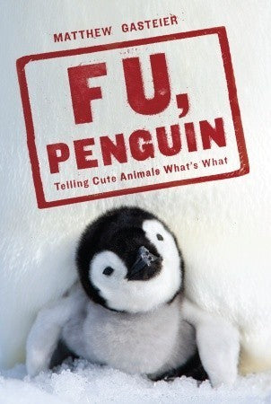 Book cover of F U, Penguin: Telling Cute Animals What's What by Matthew Gasteier