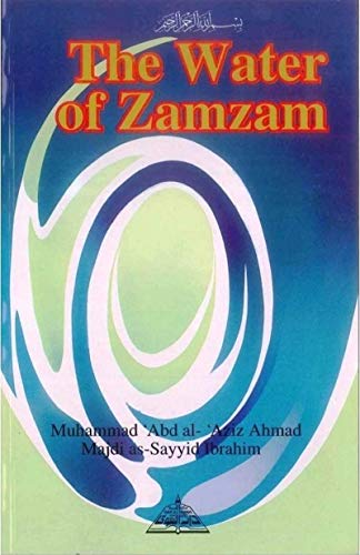 Book cover of The Water of Zamzam by Majdi As-Sayyid Ibrahim Muhammad Abd Al Aziz Ahmed, Abdalhaqq Bewley (Trans.), Aisha Bewley (Trans.), Majdī Muḥammad Ibrāhīm