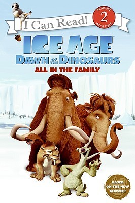 Book cover of Ice Age: Dawn Of The Dinosaurs: All In The Family by Sierra Harimann