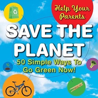 Book cover of Help Your Parents Save The Planet: 50 Simple Ways To Go Green Now! by PlayBac, Gregory Rutty