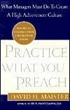 Book cover of Practice What You Preach: What Managers Must Do To Create A High Achievement Culture by David H. Maister
