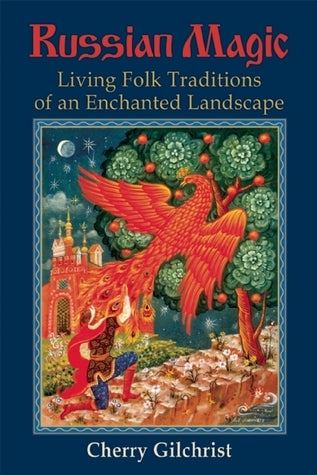 Book cover of Russian Magic: Living Folk Traditions Of An Enchanted Landscape by Cherry Gilchrist
