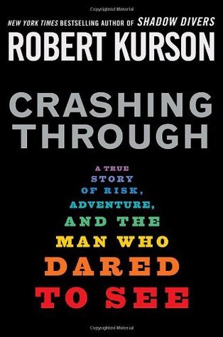 Book cover of Crashing Through: A True Story of Risk, Adventure, and the Man Who Dared to See by Robert Kurson