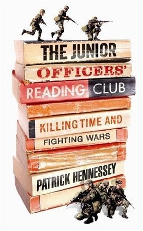 Book cover of The Junior Officers' Reading Club: Killing Time and Fighting Wars by Patrick Hennessey