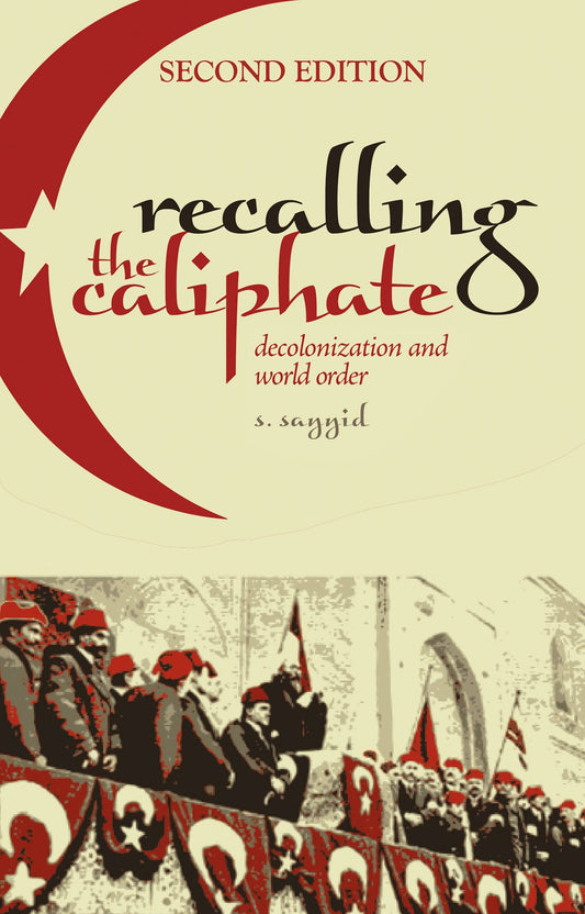 Book cover of Recalling The Caliphate: Decolonization And World Order by S. Sayyid