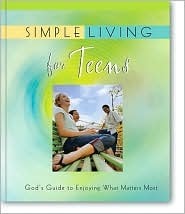 Book cover of Simple Living For Teens: God's Guide To Enjoying What Matters Most by Anonymous (Ed.)