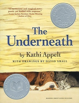 Book cover of The Underneath by Kathi Appelt, David Small (Illus.)