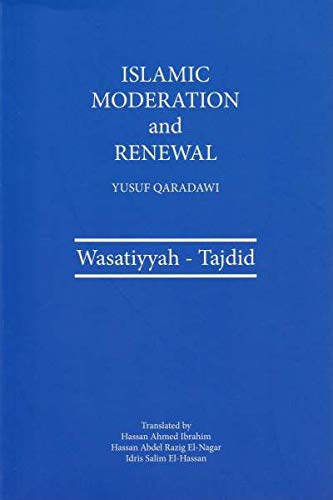 Book cover of Islamic Moderation And Renewal Wasatiyyah - Tajdid by Yusuf Al-Qaradawi, Mohamed Ajmal bin Abdul Razak al-Aidrus (Ed.), Hassan Abdel Razig El-Nagar Idris Salim El -Hassan Hassan Ahmed Ibrahim (Trans.)