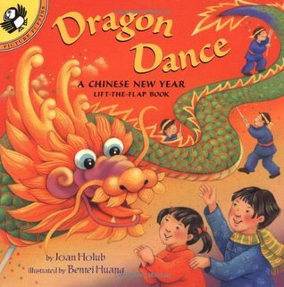 Book cover of Dragon Dance: A Chinese New Year Lift-The-Flap Book by Joan Holub, Benrei Huang (Illus.), Holub Regan (Illus.)