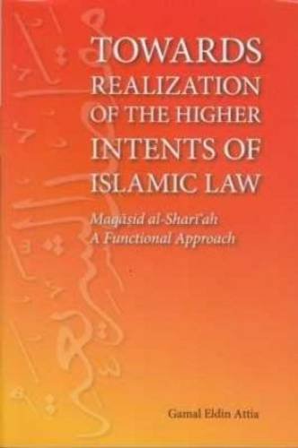 Book cover of Towards Realization of the Higher Intents of Islamic Law by Gamal Eldin Attia
