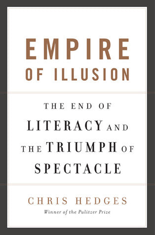 Book cover of Empire of Illusion: The End of Literacy and the Triumph of Spectacle by Chris Hedges