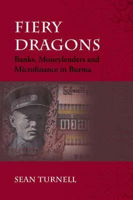 Book cover of Fiery Dragons: Banks, Moneylenders And Microfinance In Burma by Sean Turnell