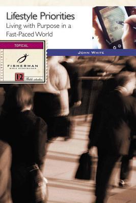 Book cover of Lifestyle Priorities: Living With Purpose In A Fast-Paced World by John White