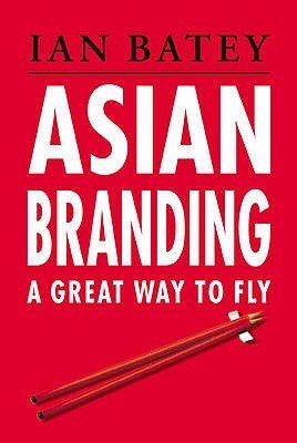 Book cover of Asian Branding: A Great Way To Fly by Ian Batey