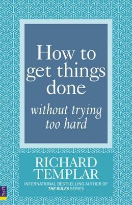 Book cover of How To Get Things Done Without Trying Too Hard by Richard Templar