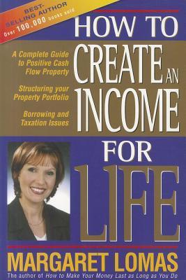 Book cover of How To Create An Income For Life by Margaret Lomas