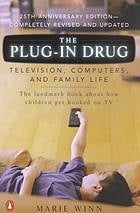 Book cover of The Plug-In Drug: Television, Computers, And Family Life by Marie Winn
