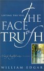 Book cover of The Face of Truth: Lifting the Veil by William Edgar