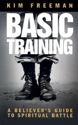 Book cover of Basic Training: A Believer's Guide To Spiritual Battle by Kim Freeman