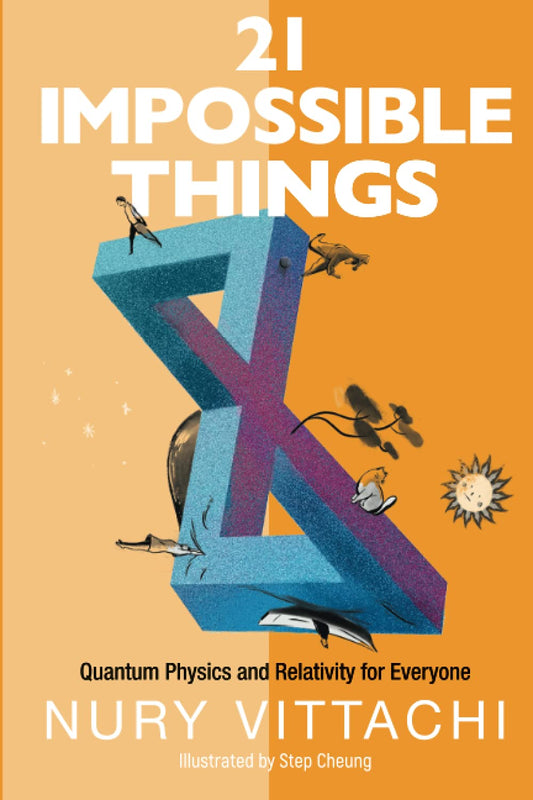 Book cover of 21 Impossible Things: Quantum Physics And Relativity For Everyone by Nury Vittachi, Step Cheung (Illus.)