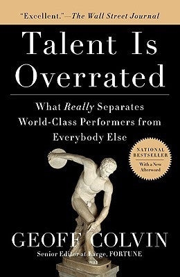 Book cover of Talent Is Overrated: What Really Separates World-Class Performers From Everybody Else by Geoff Colvin