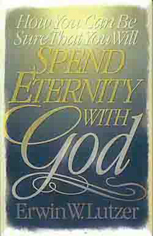 Book cover of How You Can Be Sure That You Will Spend Eternity With God by Erwin W. Lutzer