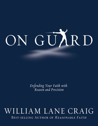 Book cover of On Guard: Defending Your Faith With Reason And Precision by William Lane Craig, Lee Strobel (Foreword)