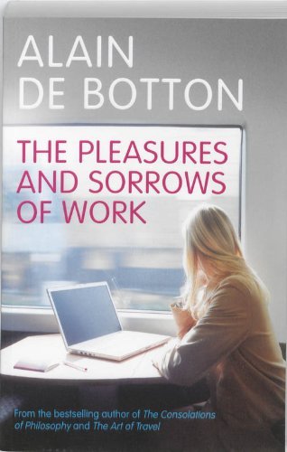 Book cover of The Pleasures and Sorrows of Work by Alain de Botton