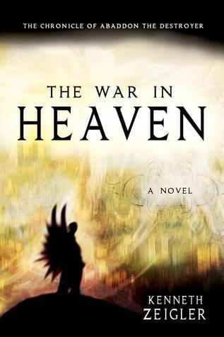 Book cover of The War In Heaven: The Chronicle Of Abaddon The Destroyer (Tears Of Heaven) by Kenneth Zeigler