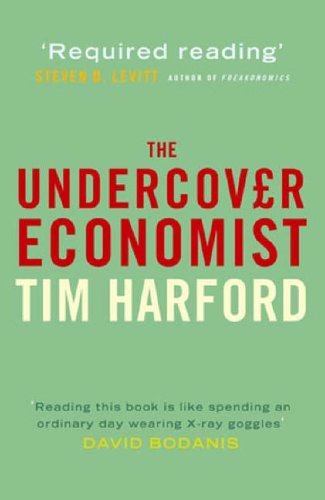 Book cover of The Undercover Economist: Exposing Why The Rich Are Rich, The Poor Are Poor- And Why You Can Never Buy A Decent Used Car! by Tim Harford