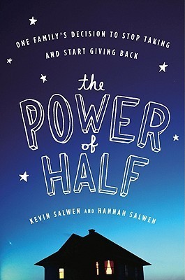Book cover of The Power Of Half: One Family's Decision To Stop Taking And Start Giving Back by Kevin Salwen, Hannah Salwen