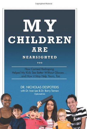 Book cover of My Children Are Nearsighted Too: How Corneal Reshaping Helped My Kids See Better Without Glasses... And How It May Help Yours, Too by Nicholas Despotidis