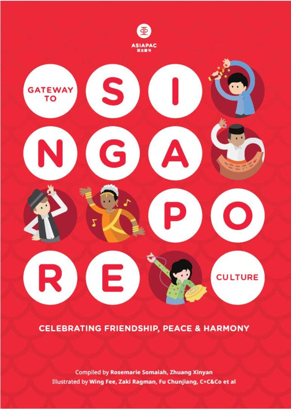 Book cover of Gateway To Singapore Culture Celebrating Friendship, Peace, And Harmony by Rosemarie Somaiah, Zhuang Xinyan, Fu Chunjiang (Contrib.), C+C&Co (Contrib.), Wing Fee (Illus.), Zaki Ragman (Technical Editor)