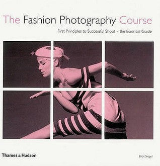 Book cover of The Fashion Photography Course by Eliot Siegel