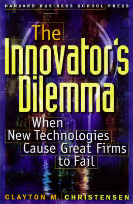 Book cover of The Innovator's Dilemma: When New Technologies Cause Great Firms to Fail by Clayton M. Christensen