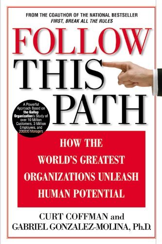 Book cover of Follow This Path: How The World's Greatest Organizations Drive Growth By Unleashing Human Potential by Curt Coffman, Gabriel Gonzalez-Molina