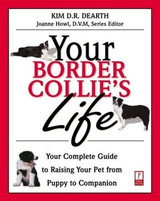 Book cover of Your Border Collie's Life : Your Complete Guide To Raising Your Pet From Puppy To Companion by Kim Dearth