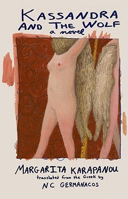 Book cover of Kassandra And The Wolf by Margarita Karapanou, N.C. Germanacos (Trans.)