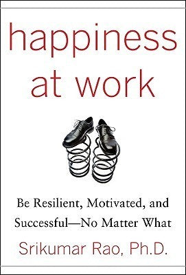 Book cover of Happiness At Work: Be Resilient, Motivated, And Successful - No Matter What by Srikumar Rao
