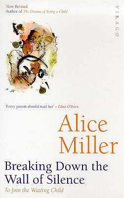 Book cover of Breaking Down The Wall Of Silence: To Join The Waiting Child by Alice   Miller, Simon Worrall (Trans.)