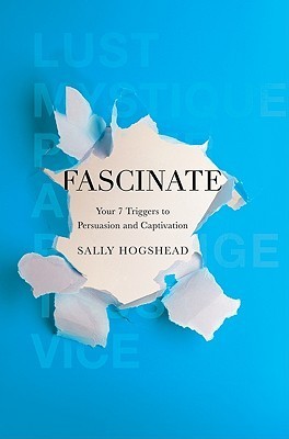 Book cover of Fascinate: Your 7 Triggers To Persuasion And Captivation by Sally Hogshead