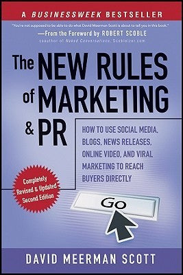 Book cover of The New Rules of Marketing and PR: How to Use Social Media, Blogs, News Releases, Online Video, and Viral Marketing to Reach Buyers Directly by David Meerman Scott