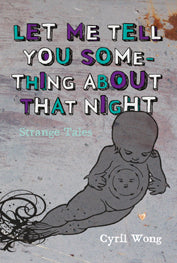 Book cover of Let Me Tell You Something About That Night by Cyril Wong