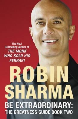 Book cover of Be Extraordinary: The Greatness Guide Book Two: 101 More Insights to Get You to World Class: Bk. 2 by Robin Sharma