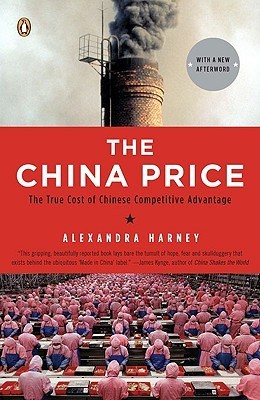 Book cover of The China Price: The True Cost of Chinese Competitive Advantage by Alexandra Harney