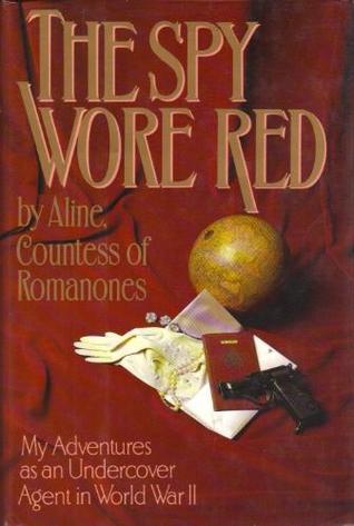 Book cover of The Spy Wore Red: My Adventures As An Undercover Agent In World War II by Countess of Romanones Aline