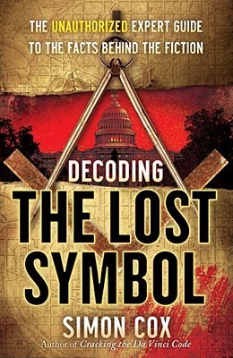 Book cover of Decoding The Lost Symbol: The Unauthorized Expert Guide To The Facts Behind The Fiction by Simon Cox