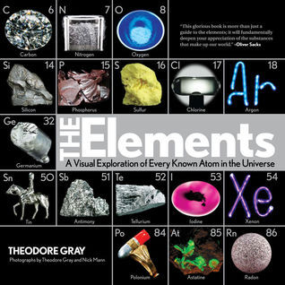 Book cover of The Elements: A Visual Exploration Of Every Known Atom In The Universe by Theodore Gray